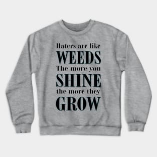 Haters are Like Weeds Crewneck Sweatshirt